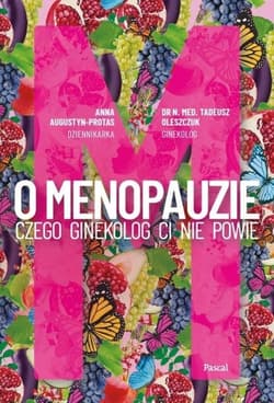 O Menopauzie. Czego ginekolog Ci nie powie - Anna Augustyn-Protas, Tadeusz Oleszczuk