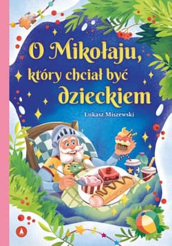 O Mikołaju, który chciał być dzieckiem - Łukasz Miszewski