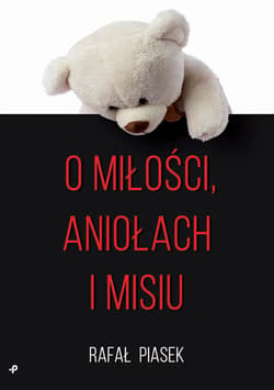 O miłości, aniołach i misiu - Rafał Piasek