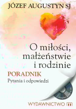 O miłości, małżeństwie i rodzinie Poradnik Pytania i odpowiedzi. Książka z płytą CD