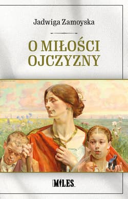 O miłości Ojczyzny - Jadwiga Zamoyska