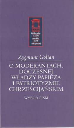 O moderantach, doczesnej władzy papieża i patriotyzmie chrześcijańskim - Zygmunt Golian