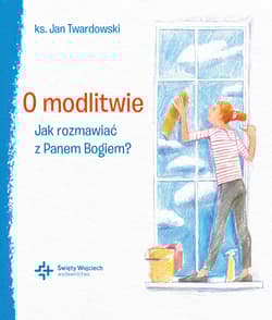 O modlitwie Jak rozmawiać z Panem Bogiem? - Jan Twardowski