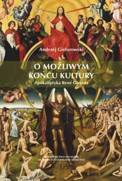 O możliwym końcu kultury Apokaliptyka René Girarda - Andrzej Gielarowski