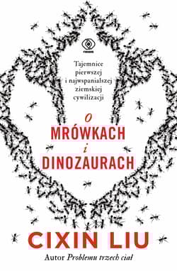 O mrówkach i dinozaurach - Liu Cixin