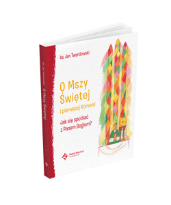 O Mszy Świętej i pierwszej Komunii Jak się spotkać z Panem Bogiem? - Jan Twardowski