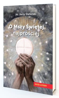 O Mszy Świętej najprościej - Jerzy Stefański
