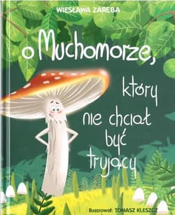 O muchomorze, który nie chciał być trujący - Wiesława Zaręba