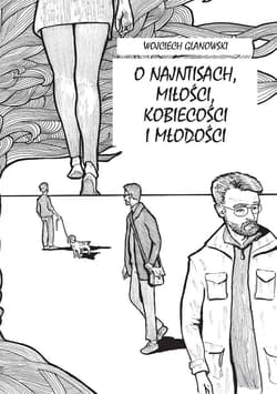 O najntisach miłości kobiecości i młodości - Wojciech Glanowski