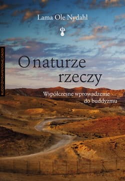 O naturze rzeczy Współczesne wprowadzenie do buddyzmu - Lama Ole Nydahl