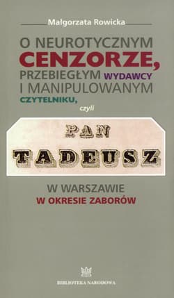 O neurotycznym cenzorze, przebiegłym wydawcy i manipulowanym czytelniku czyli Pan Tadeusz w Warszawie w okresie zaborów