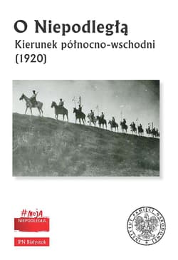O Niepodległą Kierunek północno-wschodni (1920) - Opracowanie Zbiorowe