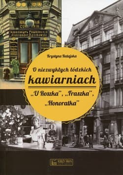 O niezwykłych łódzkich kawiarniach U Roszka, Fraszka, Honoratka - Krystyna Ratajska