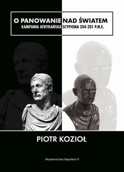 O panowanie nad światem Kampania afrykańska Scypiona 204-201 p.n.e. - Piotr Kozioł