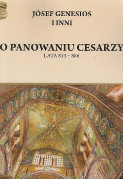 O panowaniu cesarzy Lata 813 - 886 - Józef Genezjusz i inni