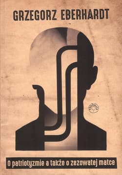 O patriotyzmie a także o zezowatej matce - Grzegorz Eberhardt