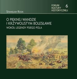 O pięknej Wandzie i Krzywoustym Bolesławie Wokół legendy Psiego Pola - Rosik Stanisław