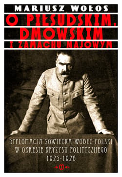 O Piłsudskim, Dmowskim i zamachu majowym - ebook - Mariusz Wołos