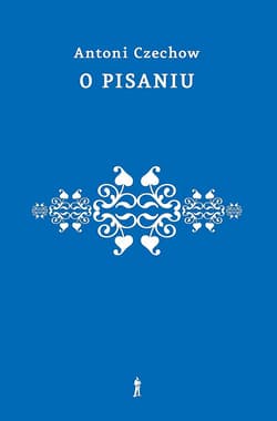O pisaniu. Uwagi - Antoni Czechow