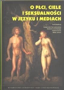 O płci ciele i seksualności w języku i mediach -  Siwiec Adam, Malgorzata Karwato