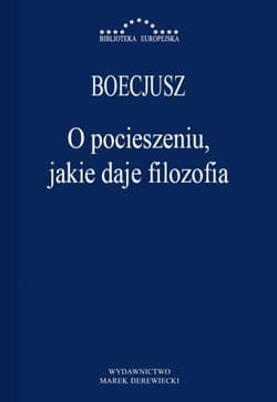 O pocieszeniu jakie daje filozofia - Boecjusz Anicjusz Manliusz Sewerynus