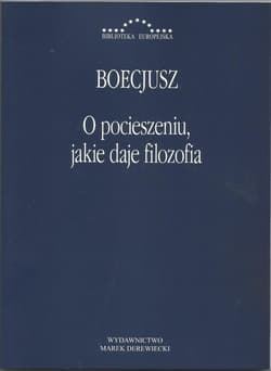 O pocieszeniu jakie daje filozofia - Boecjusz Anicjusz Manliusz Sewerynus