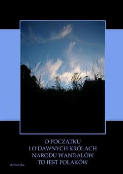 O początku i o dawnych królach narodu Wandalów to iest Polaków wyiątki wytłumaczone z „Kroniki” Sarnickiego i z „Historyi Polskiey” Długosza - ebook - Długosz Jan, Stanisław  Sarnicki