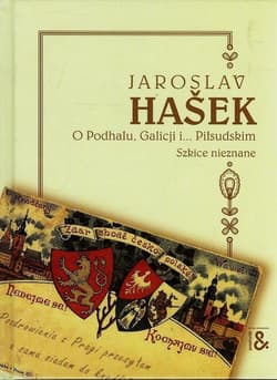O Podhalu Galicji i Piłsudskim Szkice nieznane - Jaroslav  Hašek