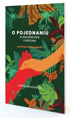 O pojednaniu w małżeństwie i rodzinie praktyczny poradnik - Jacek Pulikowski
