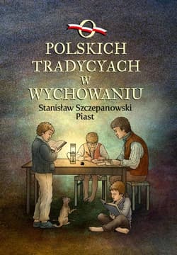 O polskich tradycjach w wychowaniu - Szczepanowski Stanisław Piast