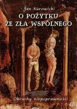 O pożytku ze zła wspólnego Okruchy niepoprawności
