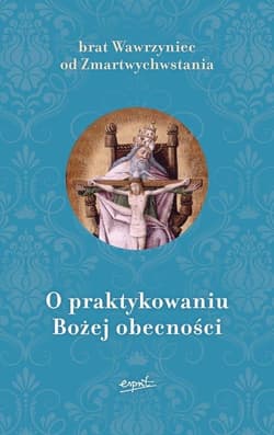 O praktykowaniu Bożej obecności - Brat od Zmartwychwstania Wawrzyniec