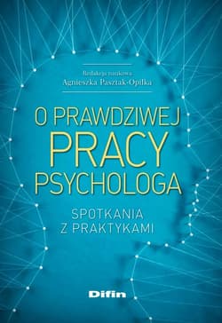 O prawdziwej pracy psychologa Spotkania z praktykami
