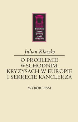 O problemie wschodnim, kryzysach w Europie i sekrecie kanclerza - Julian Klaczko