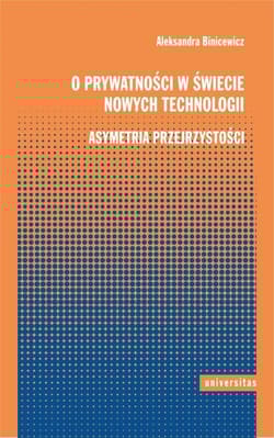 O prywatności w świecie nowych technologii Asymetria przejrzystości - Aleksandra Binicewicz