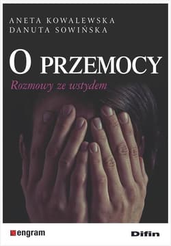 O przemocy Rozmowy ze wstydem - Aneta Kowalewska, Danuta Sowińska