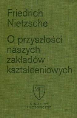 O przyszłości naszych zakładów kształceniowych Sześć prelekcji wygłoszonych w Bazylei na zlecenie Towarzystwa Akademickiego
