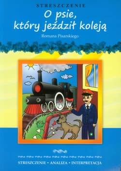 O psie, który jeździł koleją Romana Pisarskiego Streszczenie Analiza Interpretacja