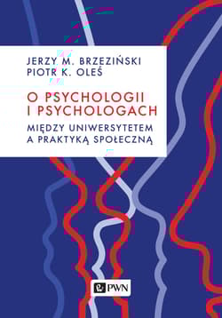 O psychologii i psychologach Między uniwersytetem a praktyką społeczną - Brzeziński Jerzy M., Piotr K. Oleś