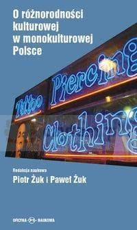 O różnorodności kulturowej w monokulturowej Polsce - Paweł Żuk, Piotr Żuk