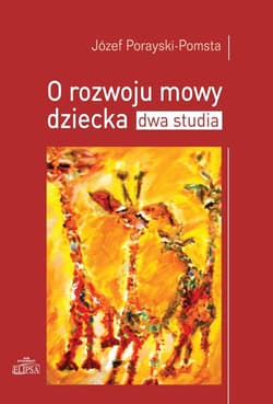 O rozwoju mowy dziecka Dwa studia - Józef Porayski-Pomsta