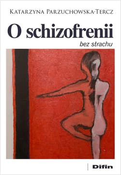 O schizofrenii bez strachu - Parzuchowska-Tercz Katarzyna