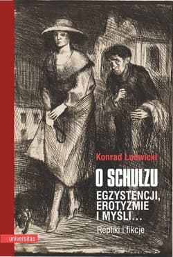 O Schulzu Egzystencji, erotyzmie i myśli Repliki i fikcje