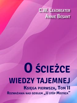 O ścieżce wiedzy tajemnej 2 Rozważania nad dziełem „U stóp Mistrza” - C.W. Leadbeater, Annie Besant