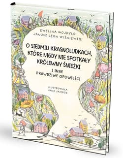 O siedmiu krasnoludkach, które nigdy nie spotkały królewny Śnieżki I inne prawdziwe opowieści