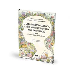O siedmiu krasnoludkach, które nigdy nie spotkały królewny Śnieżki I inne prawdziwe opowieści