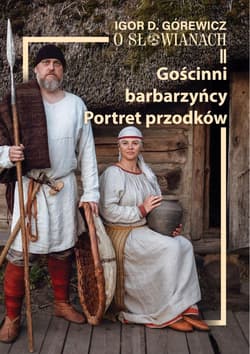 O Słowianach T.2 Gościnni barbarzyńcy. Portret... - Górewicz Igor D.