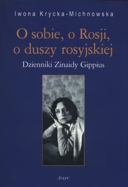 O sobie o Rosji o duszy rosyjskiej Dziennik Zinaidy Gippios - Iwona Krycka-Michnowska