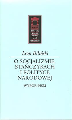 O socjalizmie, stańczykach i polityce narodowej Wybór pism - Leon Biliński
