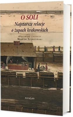 O soli, najstarsze relacje o żupach krakowskich -  Starzyński Marcin